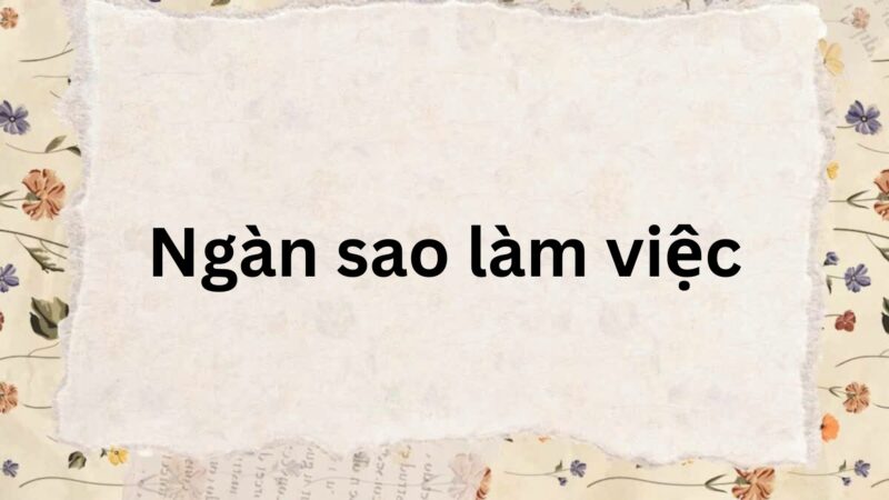 Top 30 đoạn văn phân tích một vài chi tiết gợi tả đặc sắc trong Ngàn sao làm việc (hay nhất)