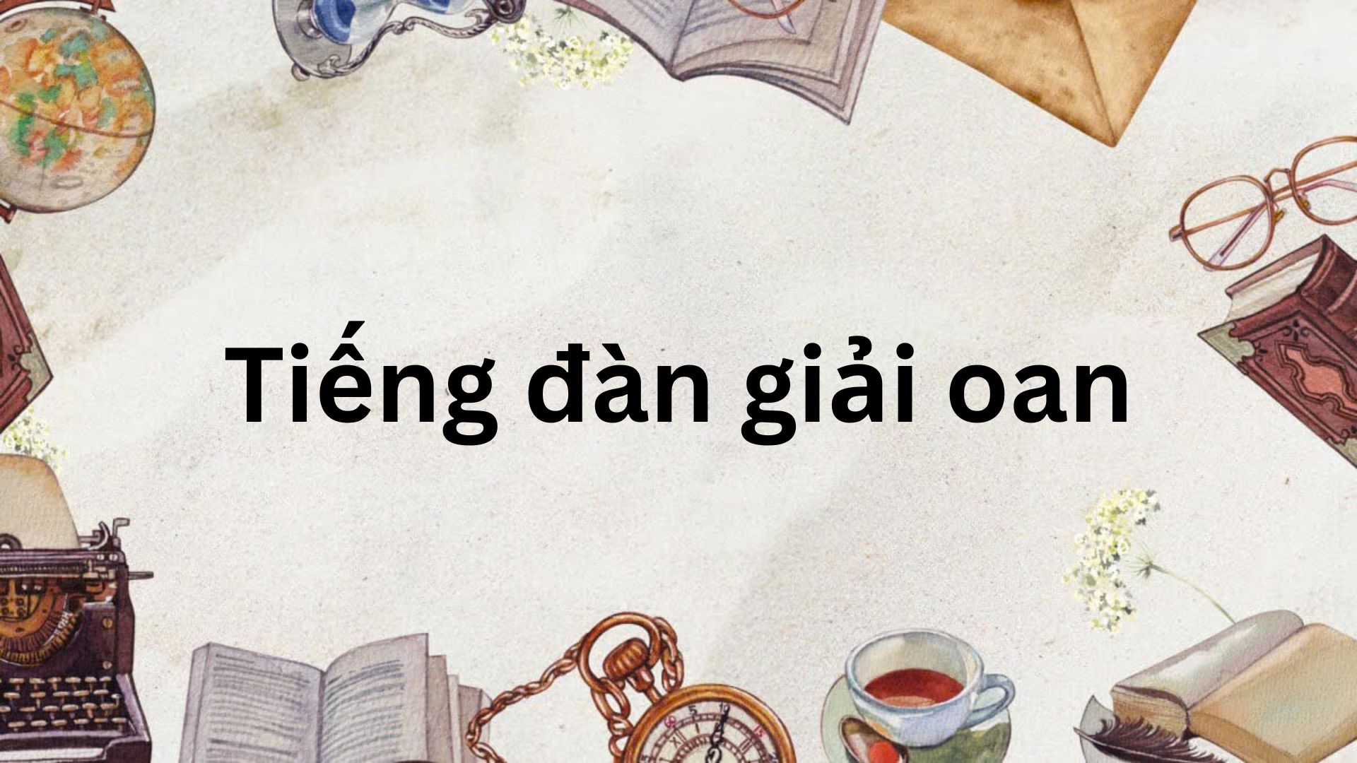 Soạn bài Tiếng đàn giải oan – Chân trời sáng tạo