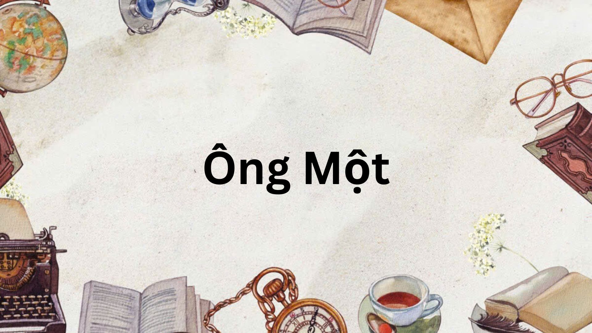 Tóm tắt Ông Một – Ngữ văn lớp 7 Chân trời sáng tạo