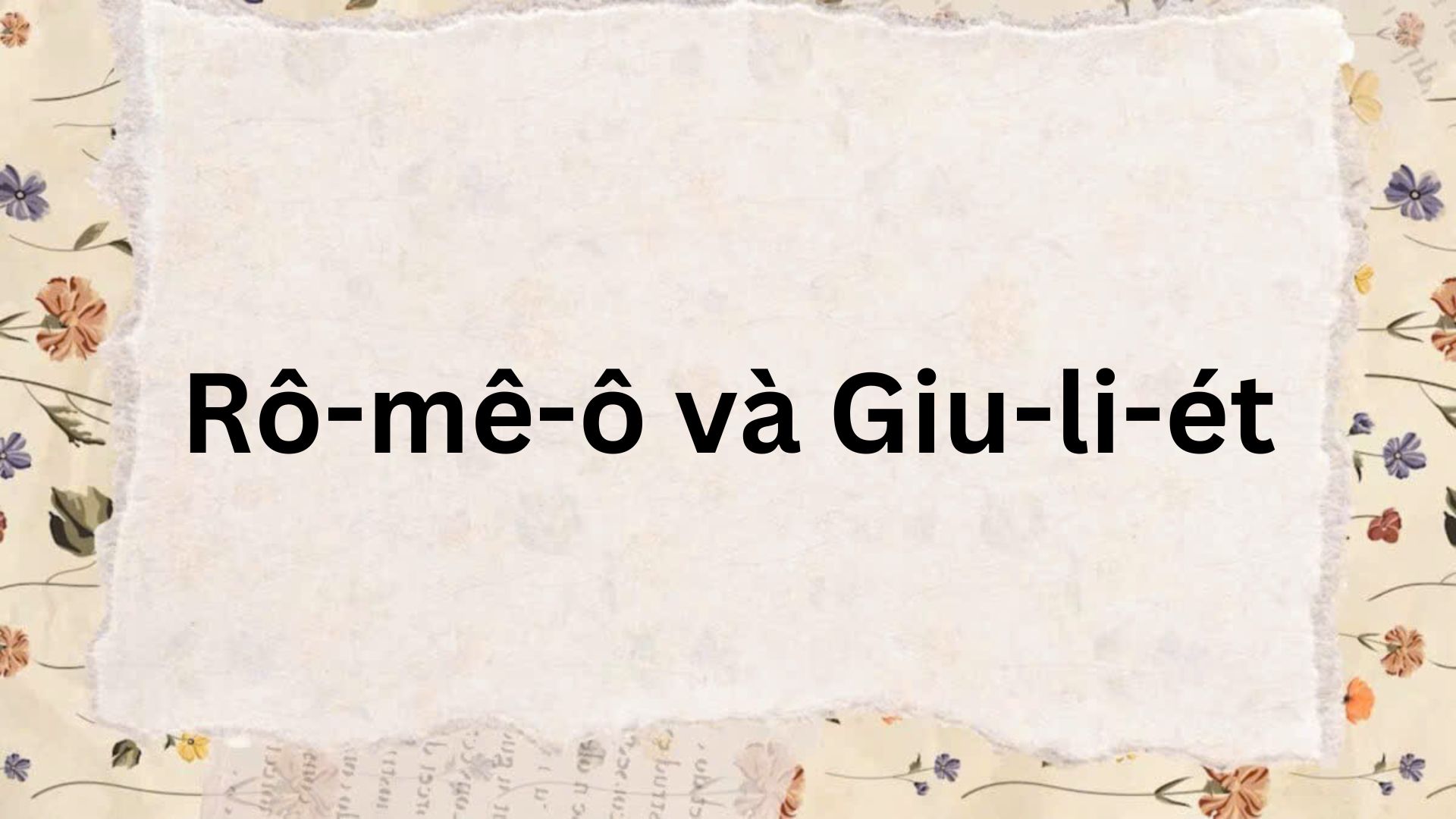 Soạn bài Rô-mê-ô và Giu-li-ét – Kết nối tri thức