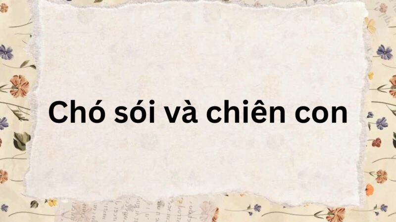 Soạn bài Chó sói và chiên con – Chân trời sáng tạo