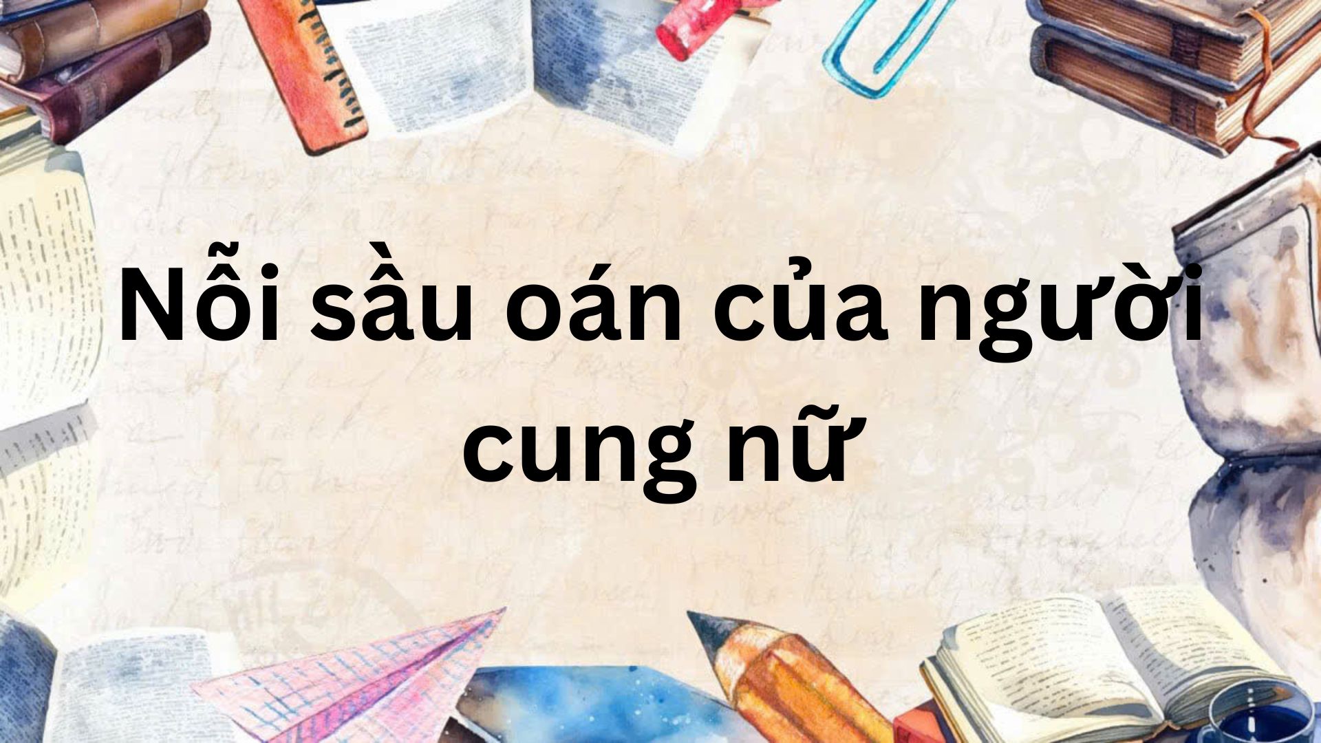 Soạn bài Nỗi sầu oán của người cung nữ – Kết nối tri thức