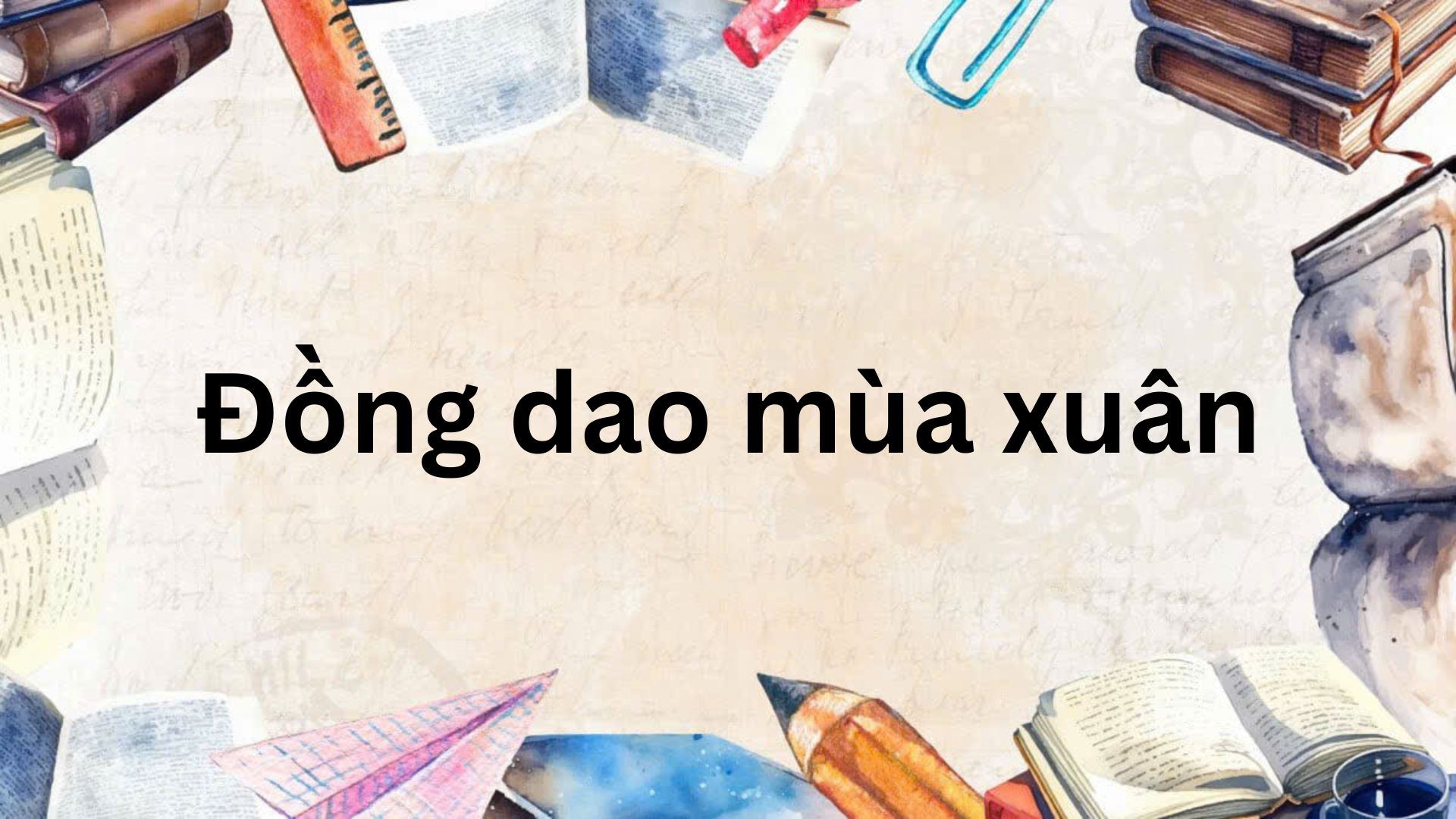 Tóm tắt Đồng dao mùa xuân – Ngữ văn lớp 7 Kết nối tri thức