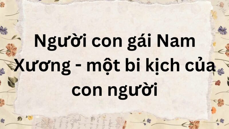 Tác giả – Tác phẩm: Người con gái Nam Xương – một bi kịch của con người – Ngữ văn lớp 9 Kết nối tri thức