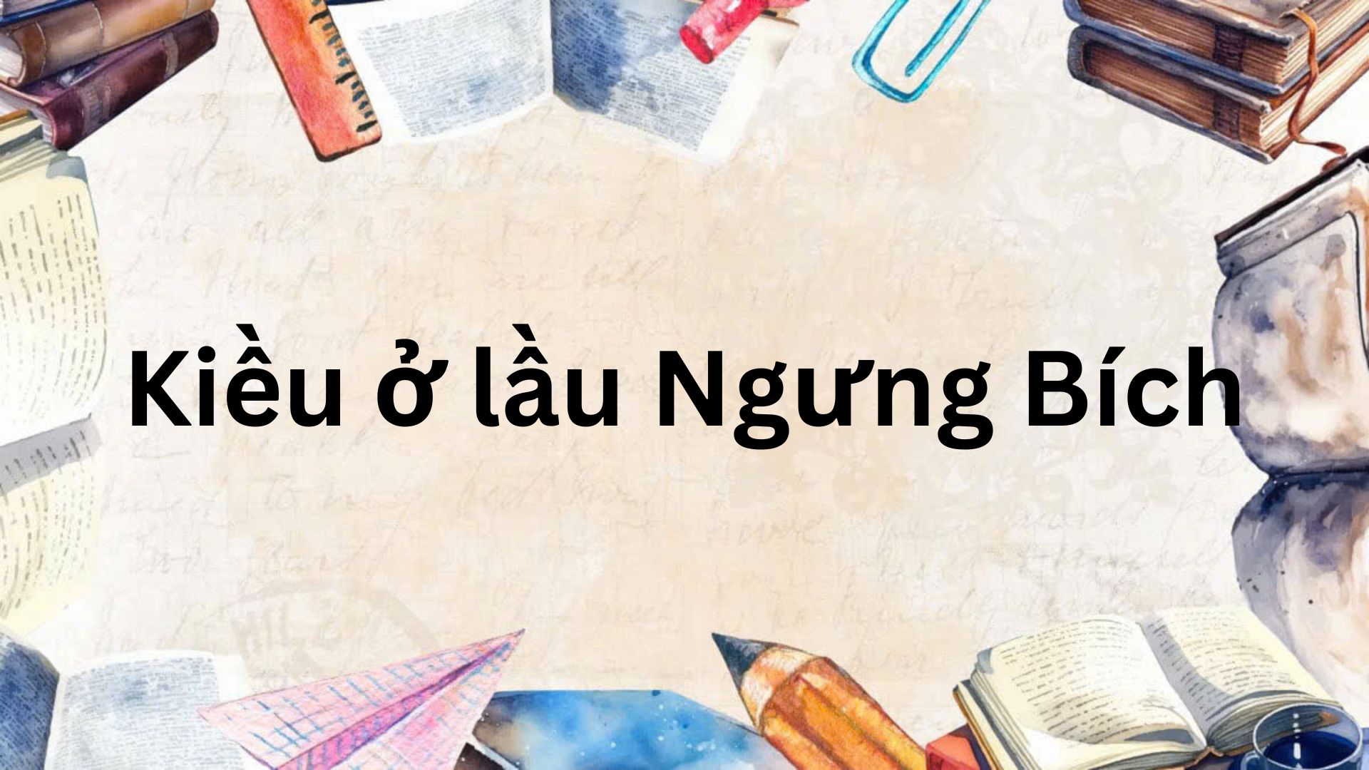 Soạn bài Kiều ở lầu Ngưng Bích (ngắn nhất – sách mới)