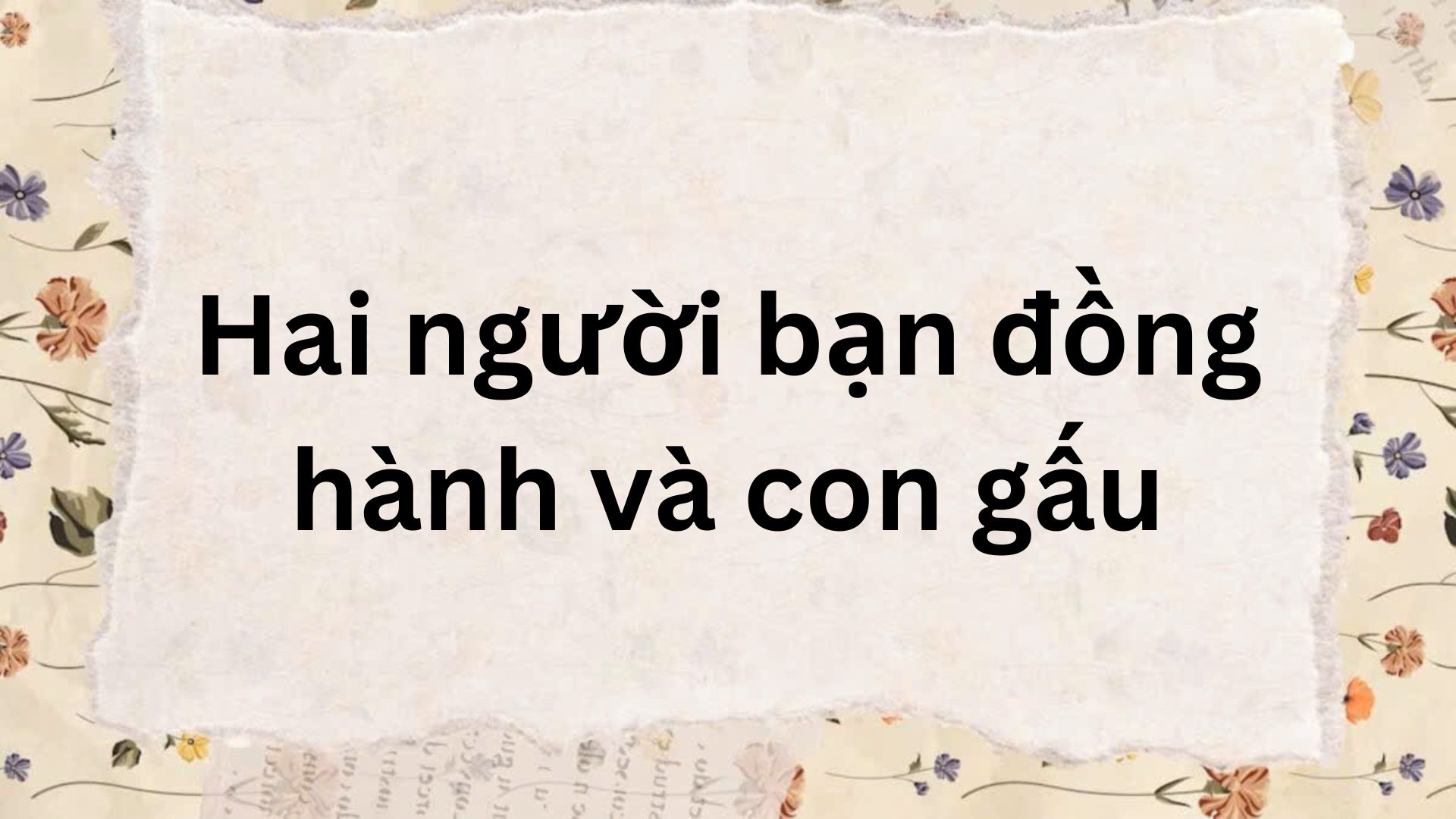 Tóm tắt Hai người bạn đồng hành và con gấu – Ngữ văn lớp 7 Chân trời sáng tạo