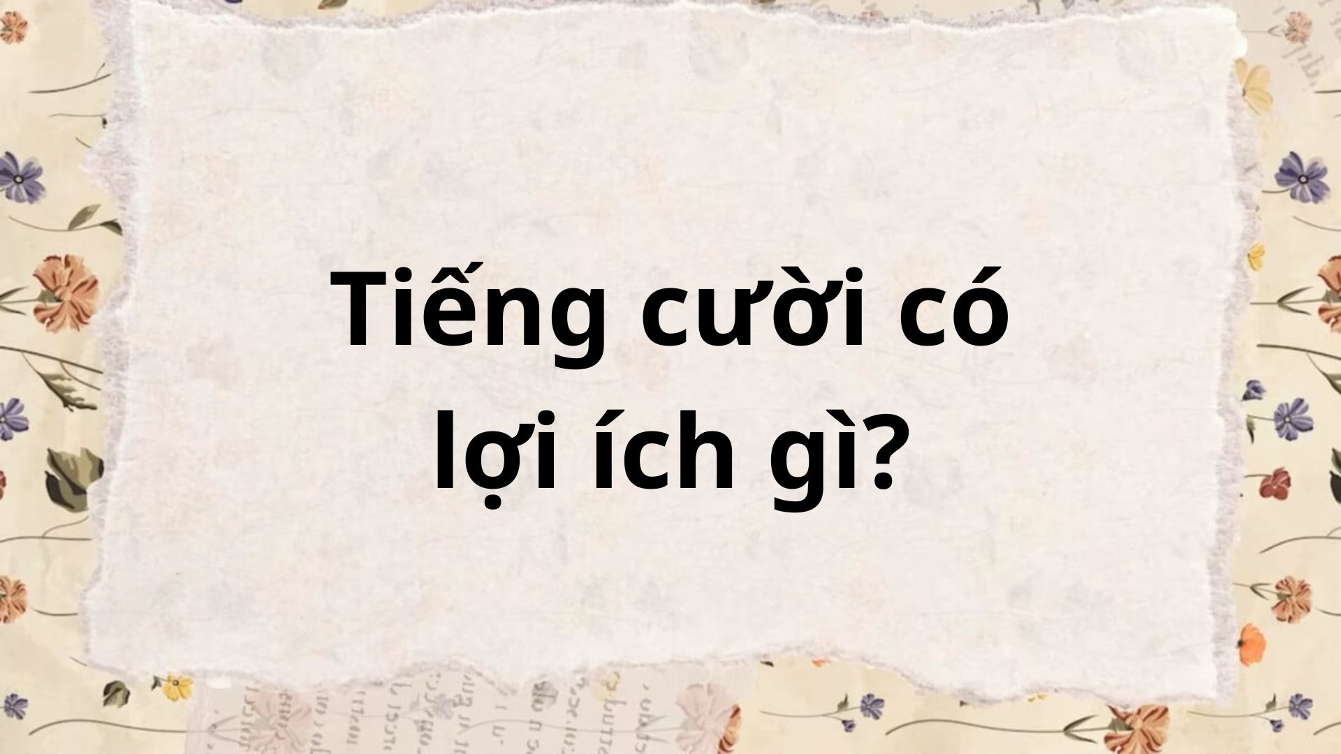 Soạn bài Tiếng cười có lợi ích gì – Chân trời sáng tạo