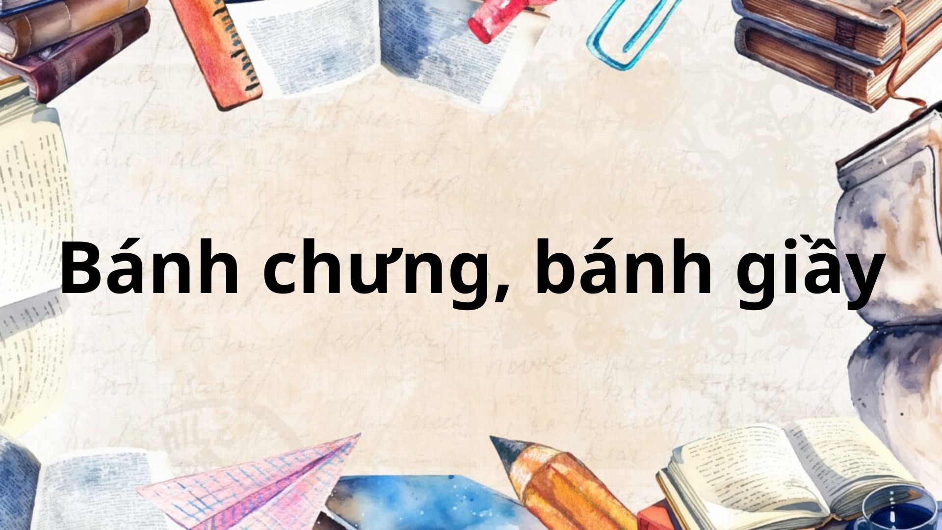 Tác giả tác phẩm: Bánh chưng, bánh giầy – Ngữ văn lớp 6 Chân trời sáng tạo