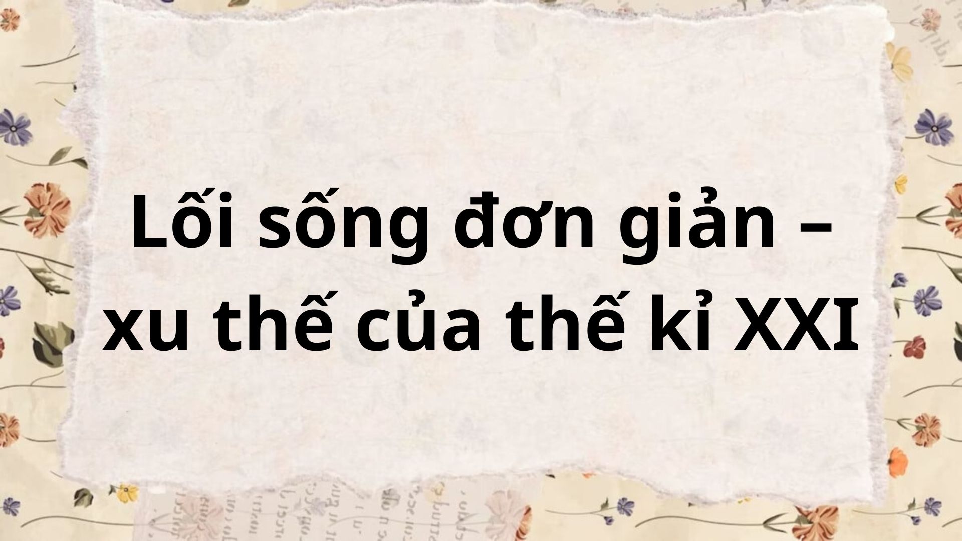 Soạn bài Lối sống đơn giản – xu thế của thế kỉ 21 – Chân trời sáng tạo