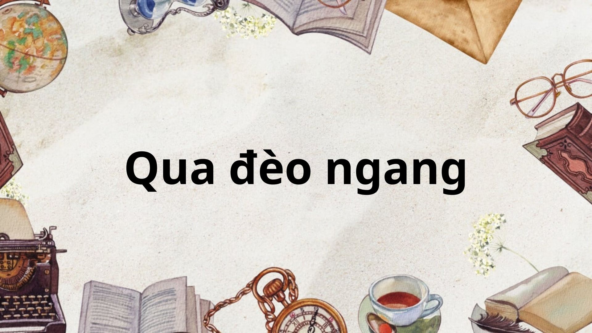 Tác giả – tác phẩm: Qua Đèo Ngang – Ngữ văn lớp 8 Kết nối tri thức