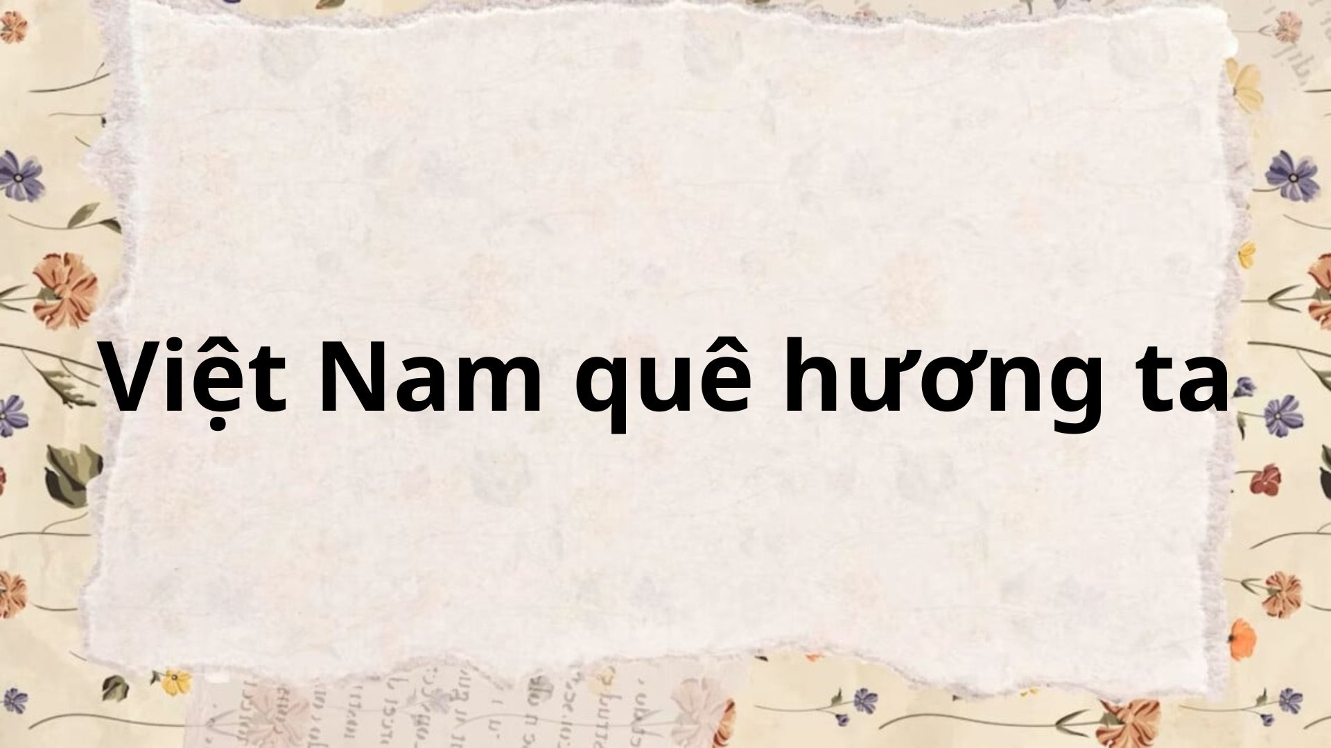 Tác giả tác phẩm: Việt Nam quê hương ta – Ngữ văn lớp 6 Chân trời sáng tạo