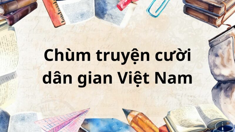 Tóm tắt Chùm truyện cười dân gian Việt Nam – Ngữ văn lớp 8 Kết nối tri thức