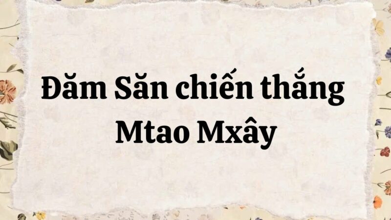 Soạn bài Đăm Săn chiến thắng Mtao Mxây