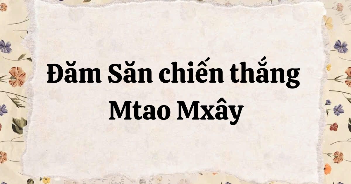 Soạn bài Đăm Săn chiến thắng Mtao Mxây