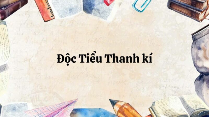 Tác giả – Tác phẩm: Độc Tiểu Thanh ký