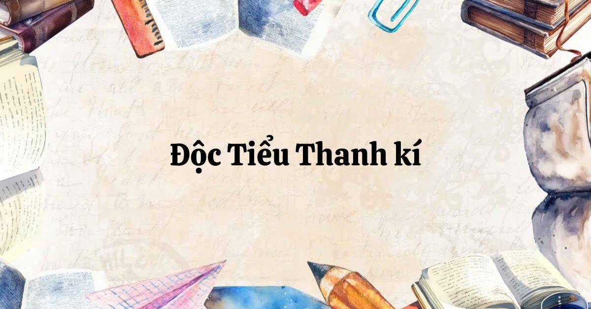 Soạn bài Độc Tiểu Thanh kí