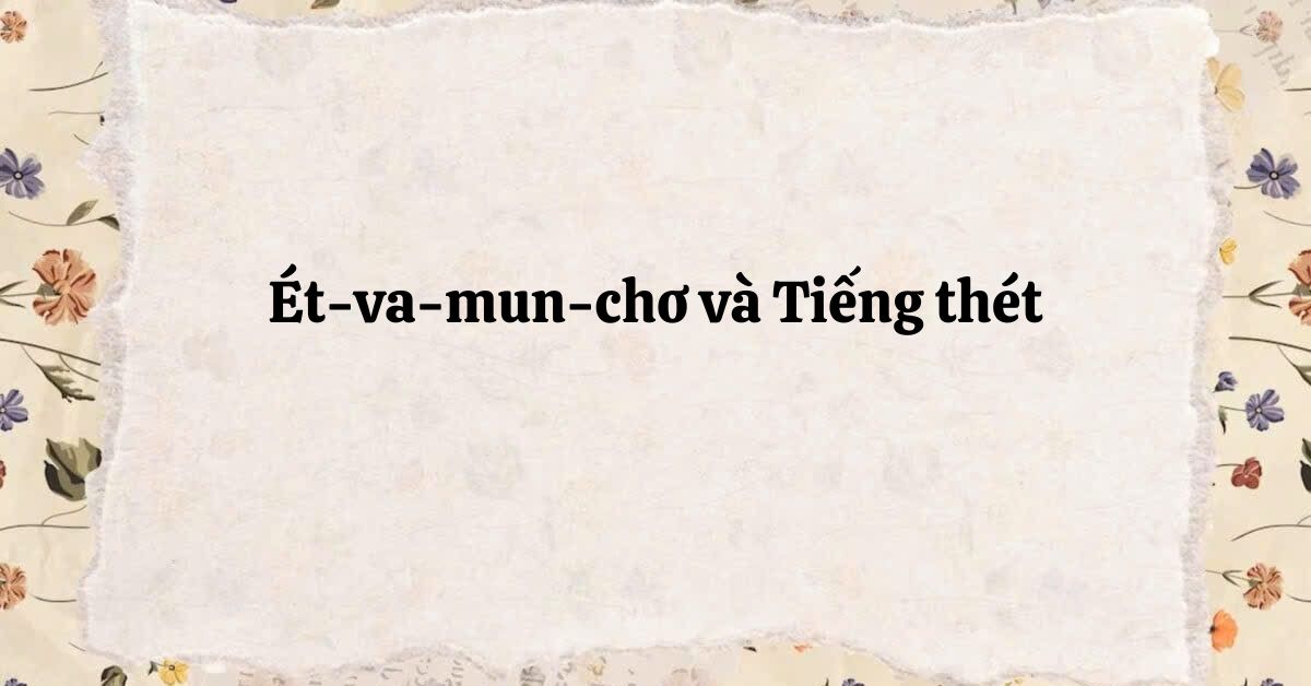 Soạn bài Ét-Va Mun-Chơ (Edvard Munch) và tiếng thét