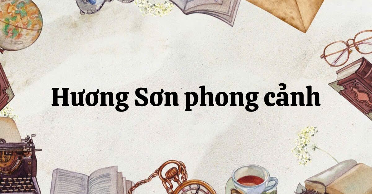 Soạn bài Hương Sơn phong cảnh