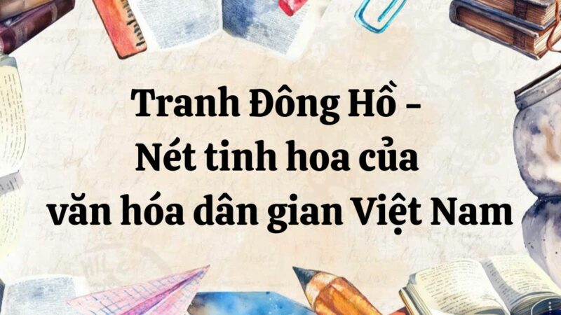 Soạn bài Tranh Đông Hồ – Nét tinh hoa của văn hóa dân gian Việt Nam