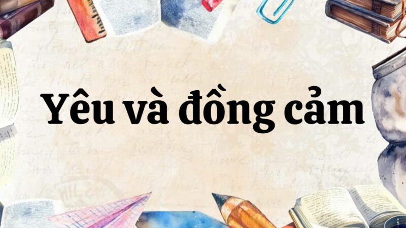 Tóm tắt Yêu và đồng cảm