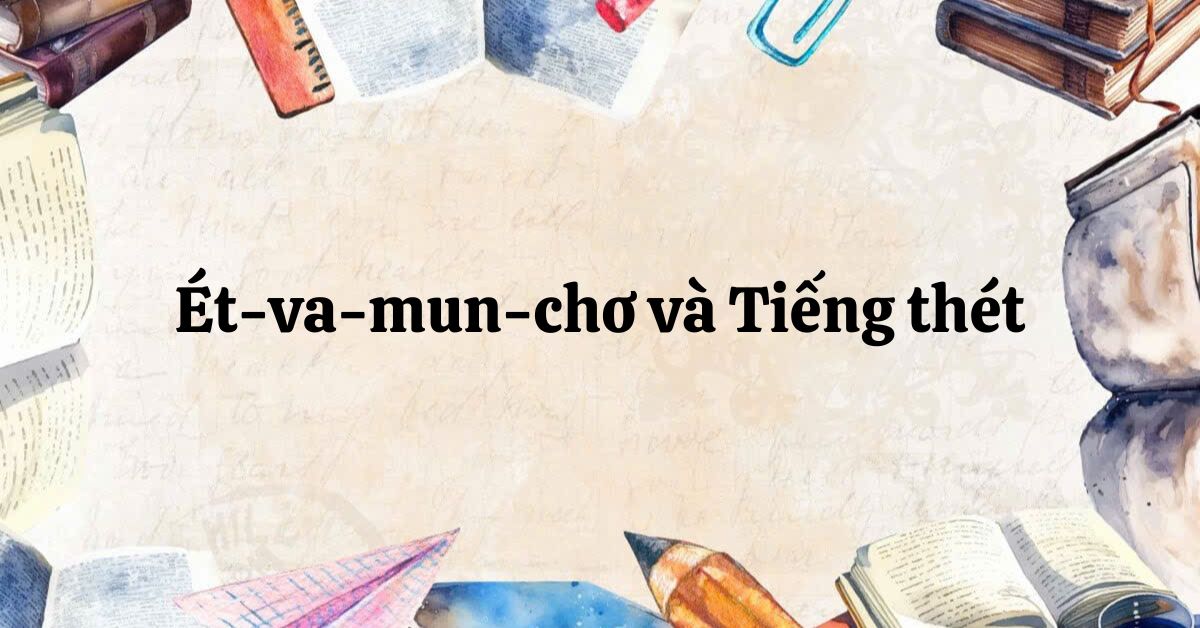 Tác giả – tác phẩm: Ét-va-mun-chơ và Tiếng thét