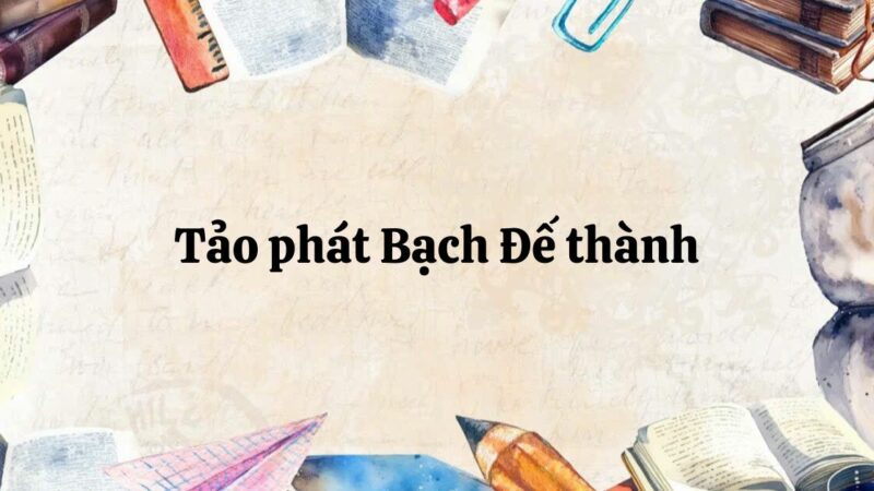 Soạn bài Tảo phát Bạch Đế thành