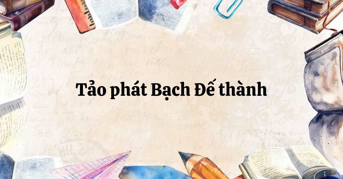 Soạn bài Tảo phát Bạch Đế thành