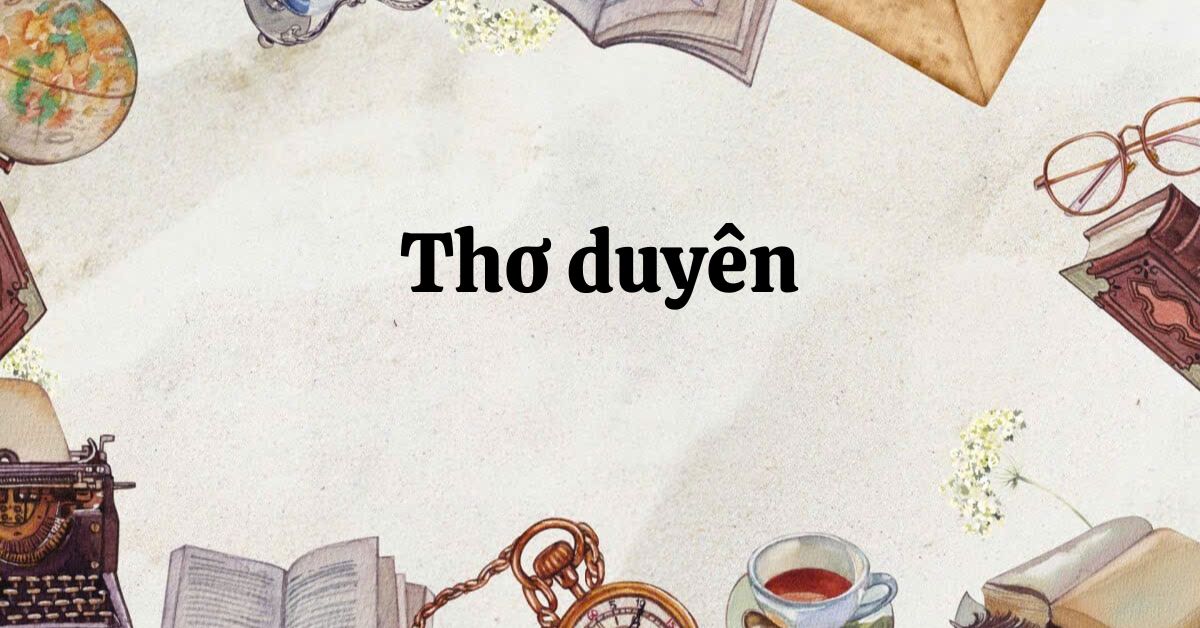 Tác giả – tác phẩm: Thơ duyên