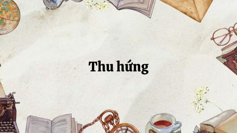 Tác giả – tác phẩm: Thu hứng