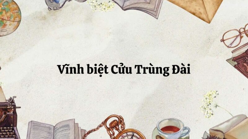 Soạn bài Vĩnh biệt Cửu Trùng Đài